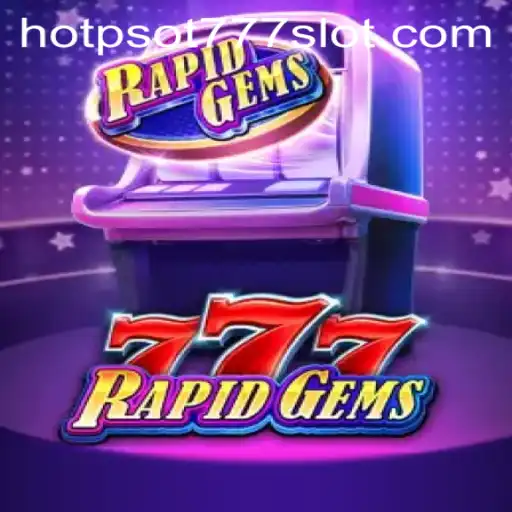 Unveiling RapidGems777: A Thrilling Adventure in the World of HOTPSOT777
